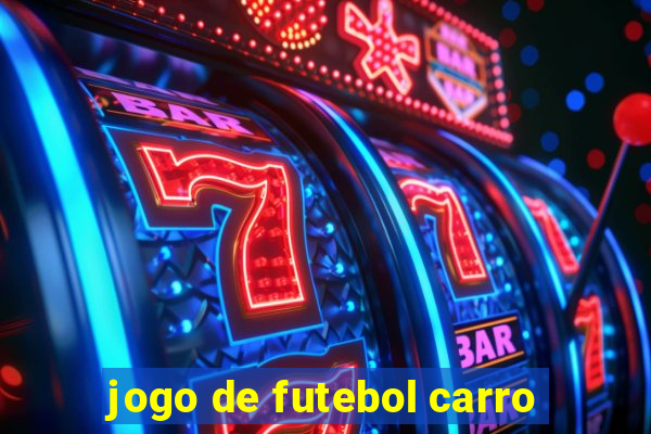 jogo de futebol carro